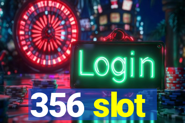 356 slot